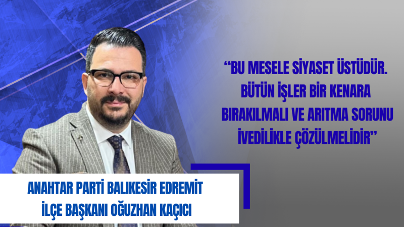 Başkan Oğuzhan Kaçıcı: Her Şeyi Bırakalım, Önce Suyumuzu Kurtaralım