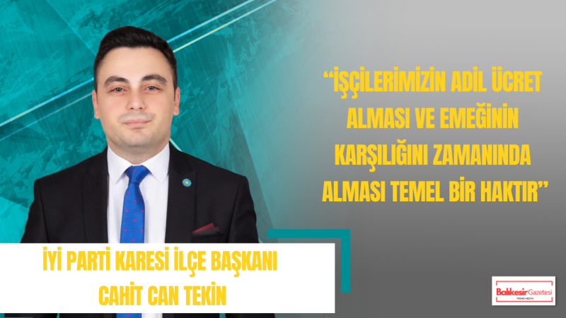 Cahit Can Tekin: 1 Mayıs Emeğin Değerini Ve İşçinin Onurunu Hatırlatan Gündür