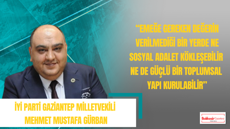 Mehmet Mustafa Gürban: 1 Mayıs Emeğin Hakkını Teslim Etme Ve Adaleti Güçlendirme Günüdür