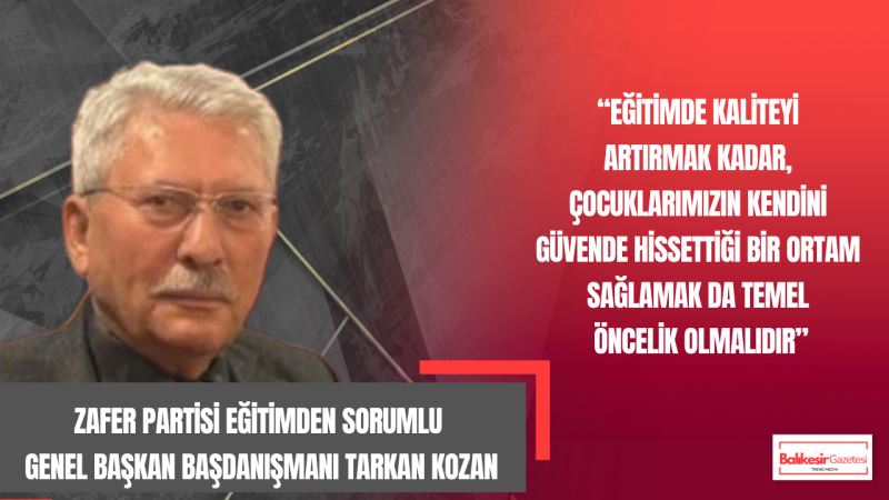 Zafer Partisi Eğitimden Sorumlu Genel Başkan Başdanışmanı Tarkan Kozan’dan 23 Nisan Mesajı: “Eğitim Güçlenmeden Gelecek Güvence Altına Alınamaz”