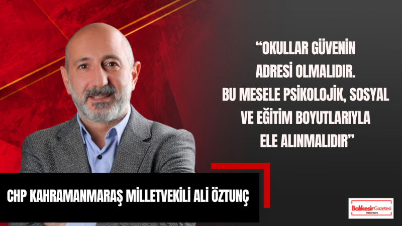 CHP’li Ali Öztunç: “Kahramanmaraş’taki Acı, Depremden Sonra Yaşadığımız En Büyük Travmalardan Biri”