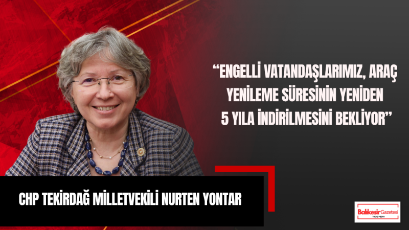 Nurten Yontar: Engelli Vatandaşların ÖTV Mağduriyeti Giderilmeli