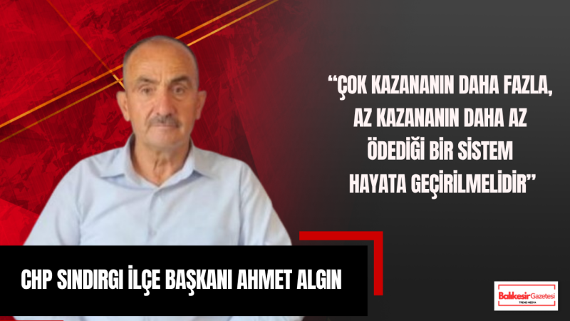 CHP Sındırgı İlçe Başkanı Ahmet Algın: “1 Mayıs, Emeğin İtibarı ve Halkın İradesidir”