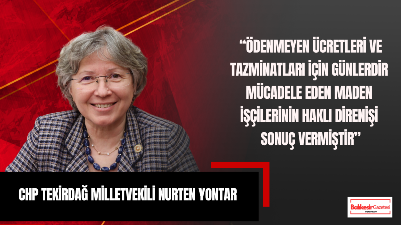Nurten Yontar: Madencinin Direnişi Sonuç Verdi Emek Mücadelesi Kazandı