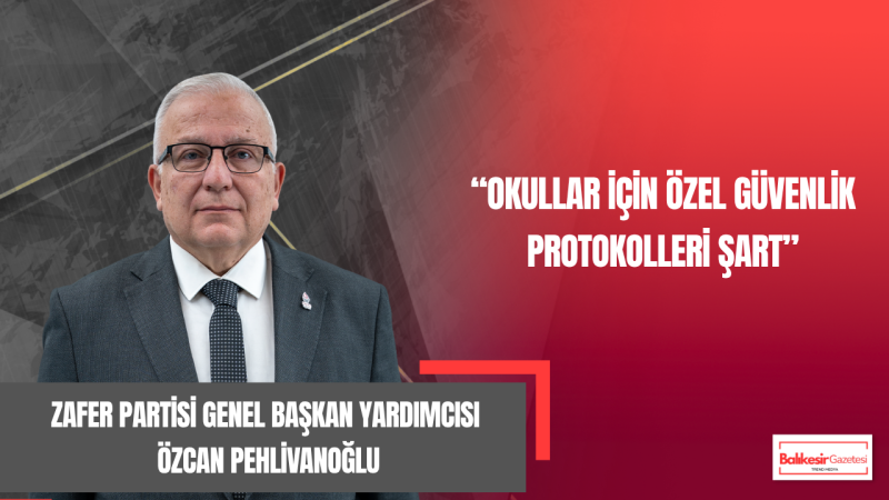 Zafer Partisi Genel Başkan Yardımcısı Av. Özcan Pehlivanoğlu’ndan Okul Saldırılarına Sert Tepki