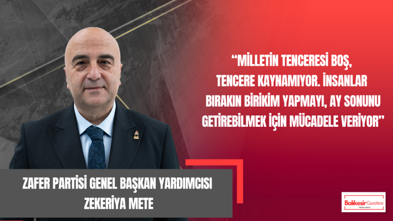 Zafer Partisi Genel Başkan Yardımcısı Zekeriya Mete’den 1 Mayıs Tepkisi: “Milletin Tenceresi Kaynamazken Saraylarda İtibar Olmaz”