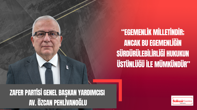 Zafer Partisi Genel Başkan Yardımcısı Av. Özcan Pehlivanoğlu’ndan 23 Nisan Mesajı: “Hukukun Üstünlüğü Sağlanmadan Çocukların Geleceği Güvence Altına Alınamaz”