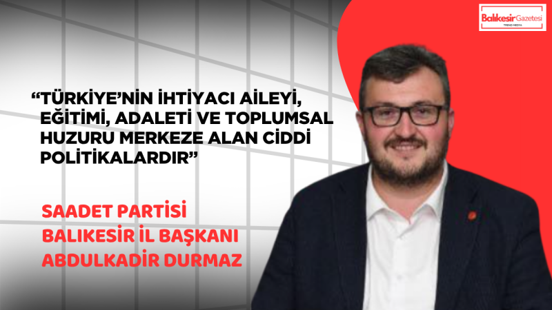 Başkan Durmaz: “Türkiye’nin Önceliği Güven ve Ahlaktır”