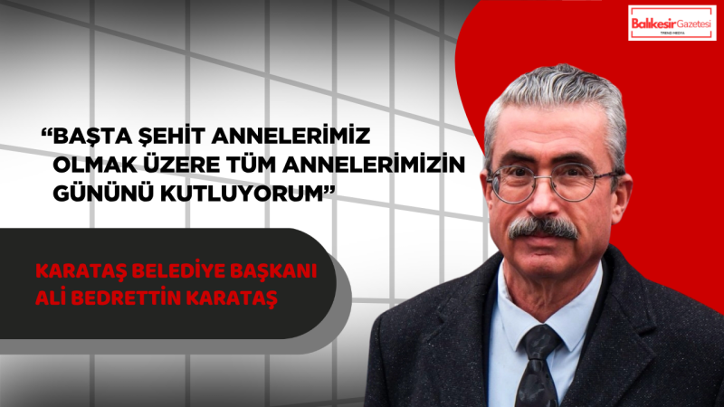 Karataş Belediye Başkanı Ali Bedrettin Karataş’tan Anneler Günü Mesajı