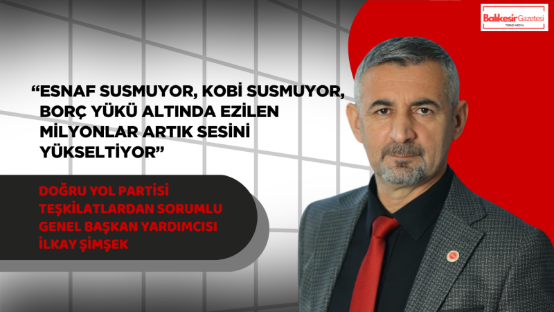 İlkay Şimşek: Esnafı Ve KOBİ’leri Borç Batağına Sürükleyen Bu Düzene Sessiz Kalmayacağız