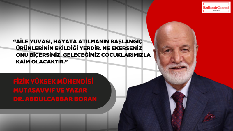 Dr. Abdulcabbar Boran’dan Dünya Aile Günü Mesajı: “Mutlu Ailenin Formülü, Kendini Değiştirmektir”