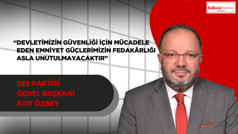 Atıf Özbey’den Şehit Polisler İçin Taziye Mesajı: “Aziz Şehitlerimizin Acısı Yüreğimizi Dağladı”