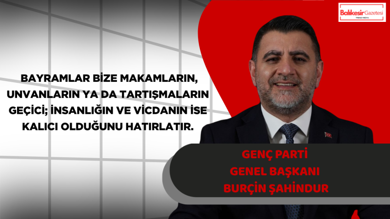 Genç Parti Genel Başkanı Burçin Şahindur’dan Kurban Bayramı Mesajı: “Bayramlar, İnsanın İnsana Yeniden Güven Duyduğu Zamanlardır”