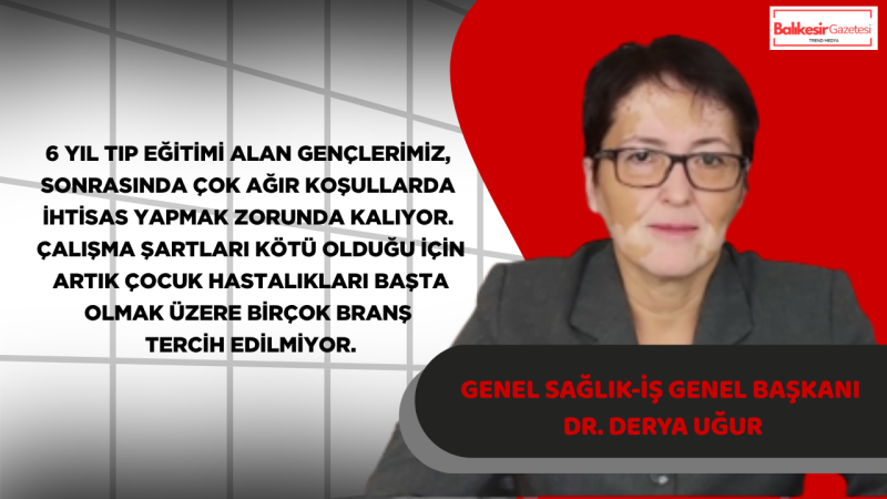 Genel Başkan  Dr. Derya Uğur: Yakında Çocuklarımızı Muayene Ettirecek Uzman Bile Bulamayacağız