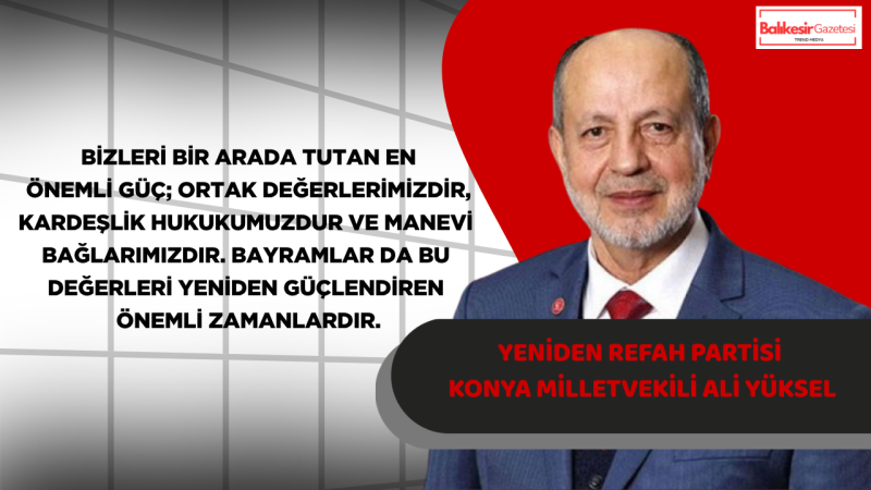 Yeniden Refah Partisi Konya Milletvekili Ali Yüksel’den Kurban Bayramı Mesajı