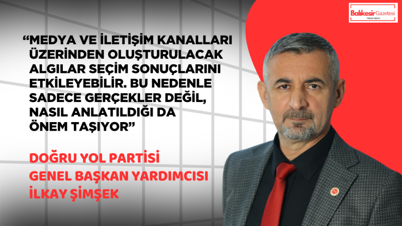 Başkan İlkay Şimşek: “Seçim Zamanında Yapılır Ama Algı Yönetimi Belirleyici Olabilir”