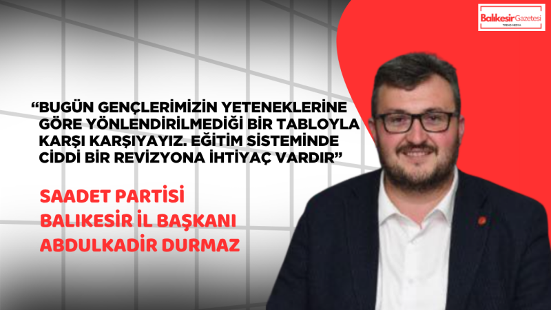Başkan Abdulkadir Durmaz: “Eğitim Sistemi Acilen Gözden Geçirilmeli”