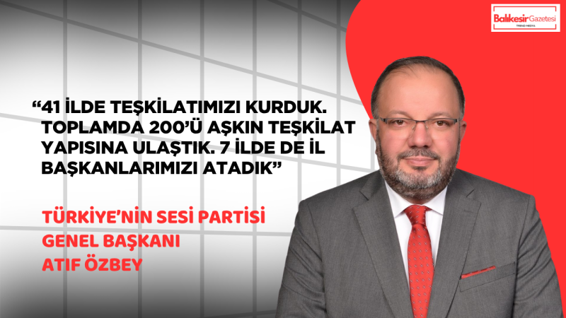 SES Partisi Genel Başkanı Atıf Özbey: “41 ildeyiz, hedefimiz yıl sonuna kadar seçime girmek”