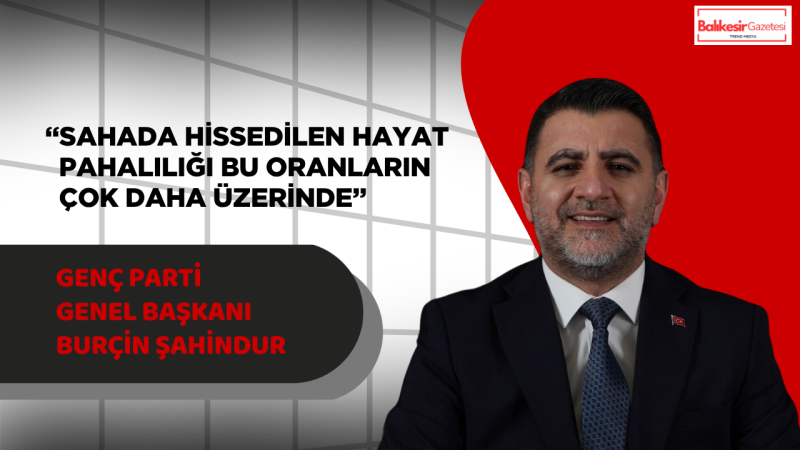 Burçin Şahindur: “Ekonomide Açıklanan Veriler ile Sahadaki Gerçekler Arasında Ciddi Fark Var”