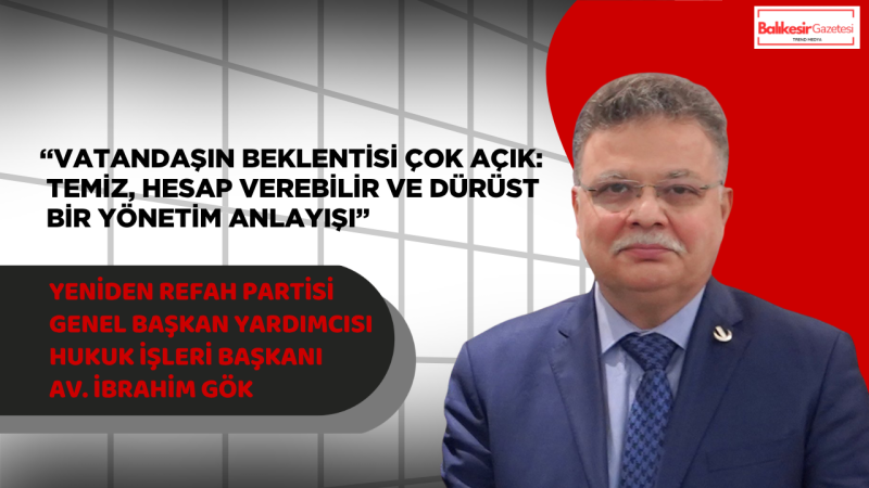 Yeniden Refah Partili İbrahim Gök: “Temiz belediyecilik anlayışı yeniden hâkim olmalı”