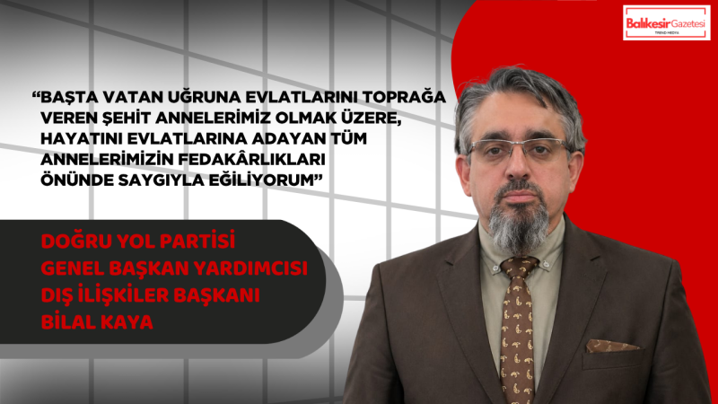 Doğru Yol Partisi Genel Başkan Yardımcısı Bilal Kaya:“Gazze’de Anneler Ağlarken İnsanlık Susamaz”