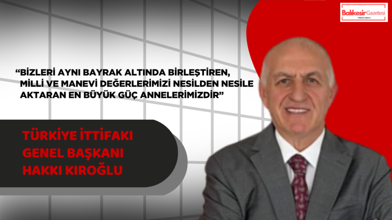 Hakkı Kıroğlu:“Annelerimizin Duası Milletimizin En Büyük Gücüdür”