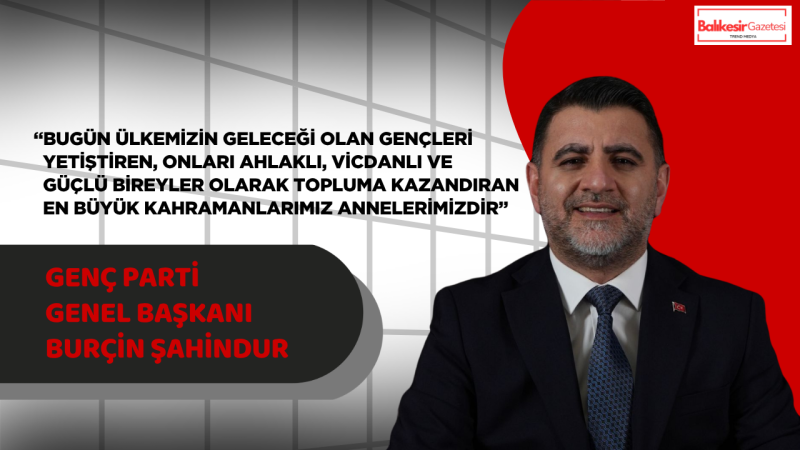 Genç Başkan Burçin Şahindur:“Annelerimiz Geleceği Yetiştiren En Büyük Güçtür”