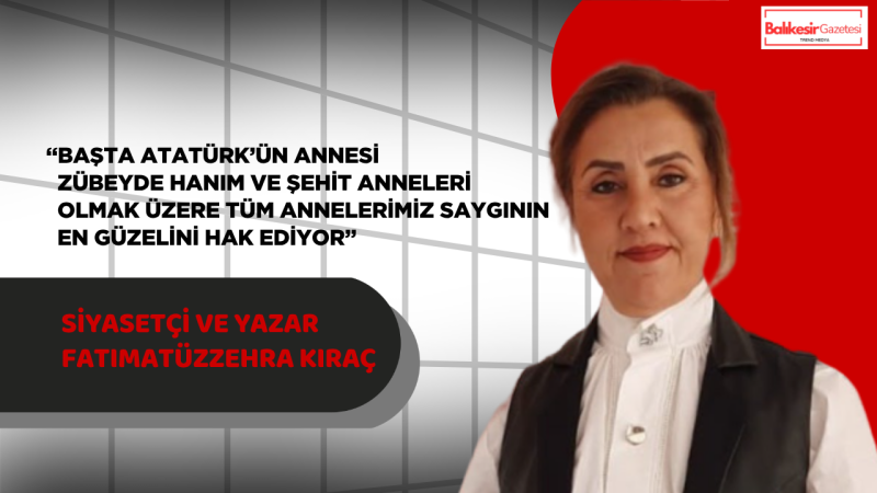 Siyasetçi, Analist ve Yazar Fatımatüzzehra Kıraç’tan Anneler Günü Mesajı
