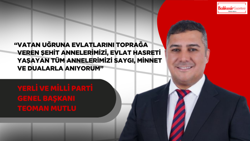 Genel Başkan Teoman Mutlu: “Annelerimizin Fedakârlığı Geleceğimizin En Büyük Teminatıdır”