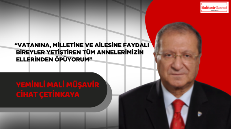 Yeminli Mali Müşavir Cihat Çetinkaya’dan Anneler Günü Mesajı