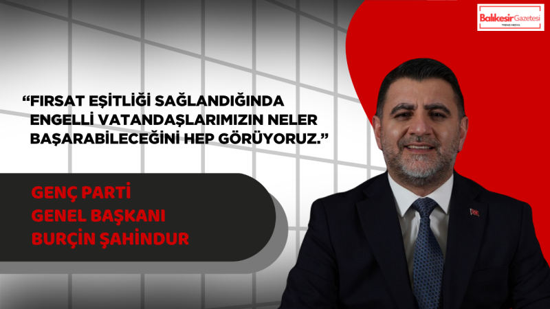 Genç Parti Genel Başkanı Burçin Şahindur’dan Engelliler Haftası Mesajı