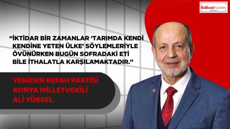 Ali Yüksel: Sofradaki Et Bile İthalata Muhtaç Hale Geldi