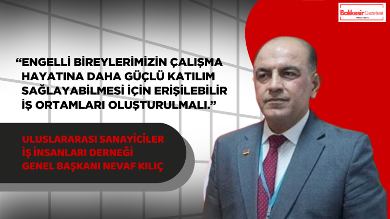 USİAD Genel Başkanı Nevaf Kılıç’tan Engelliler Haftası Mesajı