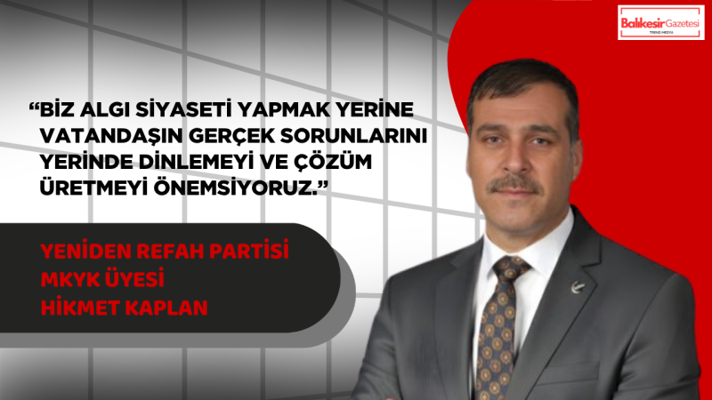 Yeniden Refah Partisi MKYK Üyesi Hikmet Kaplan:“Toplumda Güven Erozyonu Var”