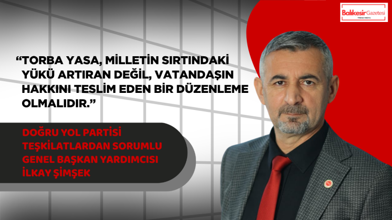 İlkay Şimşek: Torba Yasa Milletin Gerçek Taleplerine Cevap Vermelidir