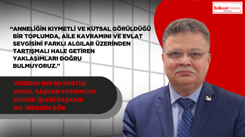 Yeniden Refah Partili İbrahim Gök’ten Anneler Günü Reklamı Tepkisi