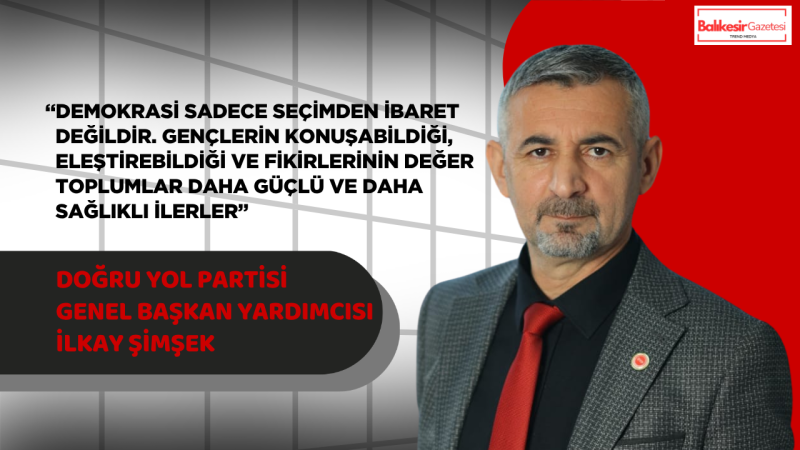 Doğru Yol Partisi Genel Başkan Yardımcısı İlkay Şimşek’ten 19 Mayıs Mesajı: “Demokrasiyi Güçlü Kılan En Büyük İrade, Bilinçli Gençliktir”