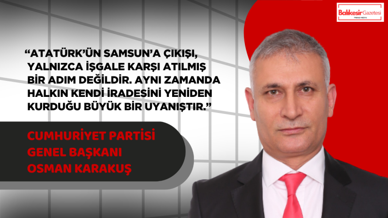 Cumhuriyet Partisi Genel Başkanı Osman Karakuş’tan 19 Mayıs Mesajı: “Cumhuriyeti Yaşatacak Olan, Korkmayan ve Sorgulayan Gençliktir”
