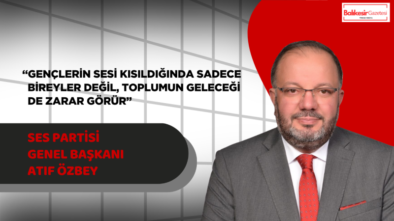 Türkiye’nin Sesi SES Partisi Genel Başkanı Atıf Özbey’den 19 Mayıs Mesajı: “Milletin Sesini Susturanlar, Gençliğin Umudunu da Zayıflatır”