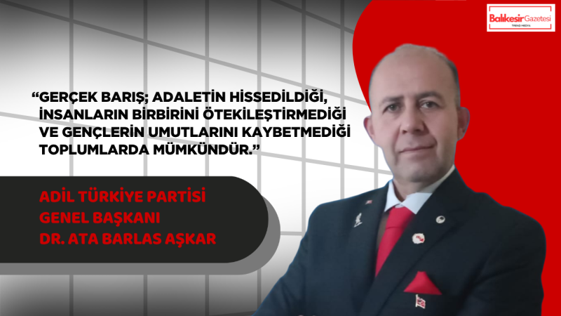 Adil Türkiye Partisi Genel Başkanı Dr. Ata Barlas Aşkar’dan 19 Mayıs Mesajı: “İnsanlığın Barışı, Gençliğin Vicdanıyla İnşa Edilecektir”