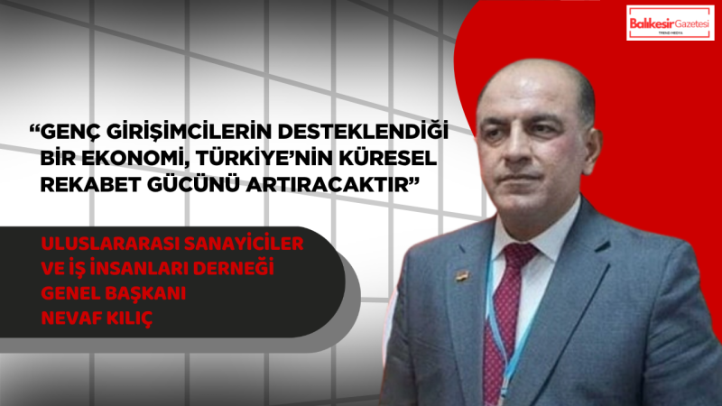 USİAD Genel Başkanı Nevaf Kılıç’tan 19 Mayıs Mesajı: “Üreten Ve Girişimci Gençlik, Türkiye’nin En Büyük Gücüdür”