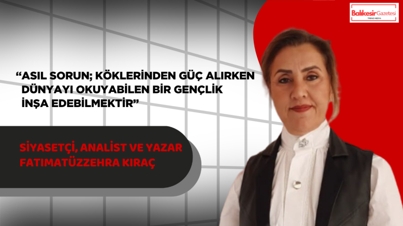 Siyasetçi, Analist ve Yazar Fatımatüzzehra Kıraç’tan 19 Mayıs Mesajı: “Bir Milletin Geleceği, Gençlerinin Düşünce Derinliğiyle Şekillenir”