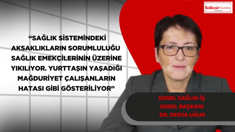 Başkan Dr. Derya Uğur: Sağlıkta Şiddetin Sorumlusu Yanlış Politikalar ve Cezasızlık Düzenidir