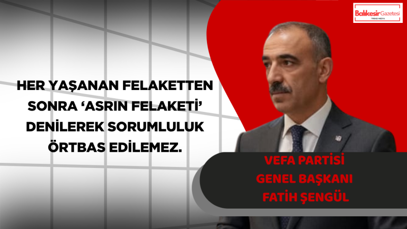 Vefa Partisi Genel Başkanı Fatih Şengül: Hatay Yalnız Bırakılamaz