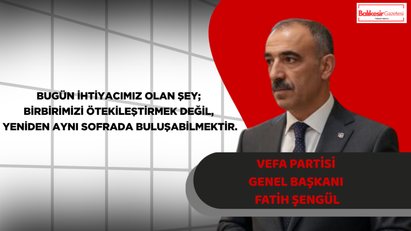 Vefa Partisi Genel Başkanı Fatih Şengül’den Kurban Bayramı Mesajı: “Bu Milletin En Büyük Sermayesi Vicdanıdır”