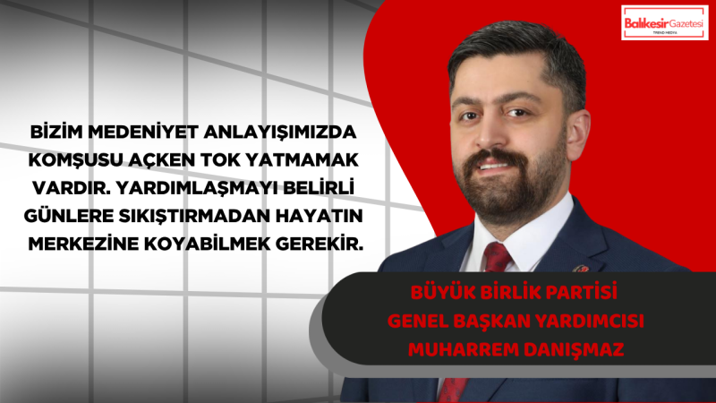 Büyük Birlik Partisi Genel Başkan Yardımcısı Muharrem Danışmaz’dan Kurban Bayramı Mesajı: “Birlik Ruhunu Kaybeden Toplumlar Gücünü de Kaybeder”