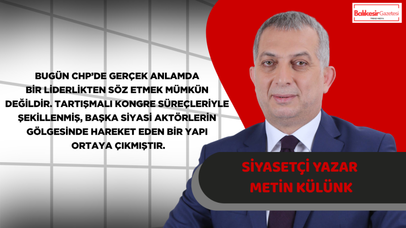 Metin Külünk: CHP’nin Sorunu Sadece Yönetim Değil, Tabanın Sessizliğidir