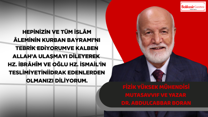 Dr. Abdulcabbar Boran’dan Kurban Bayramı Mesajı:  “Kurban kesmek sadece bir ibadet değil, Allah’a teslimiyetin, fedakârlığın ve takvanın sembolüdür.”