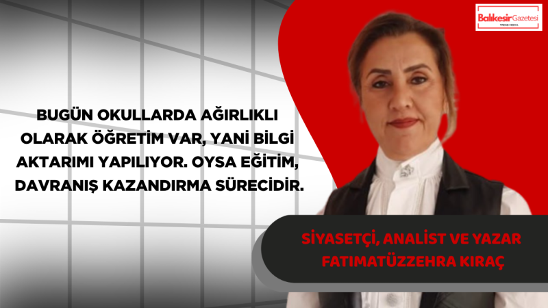 Analist ve yazar Fatımatüzzehra Kıraç:“Eğitim Sadece Bilgi Değil, Davranış Kazandırma Sürecidir”