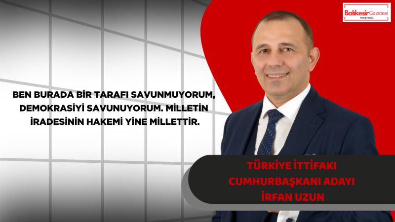 İrfan Uzun: Demokrasi Mahkeme Salonlarında Değil Sandıkta Kurulur